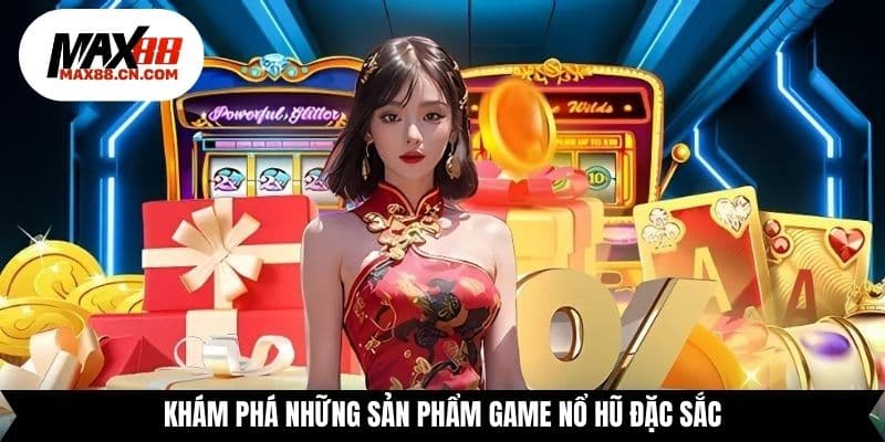 Khám phá những sản phẩm game nổ hũ đặc sắc